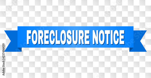 FORECLOSURE NOTICE text on a ribbon. Designed with white caption and blue tape. Vector banner with FORECLOSURE NOTICE tag on a transparent background.