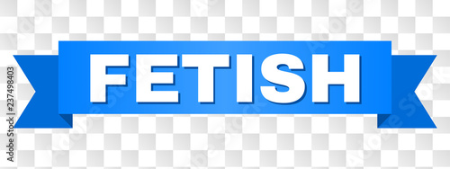 FETISH text on a ribbon. Designed with white caption and blue tape. Vector banner with FETISH tag on a transparent background.