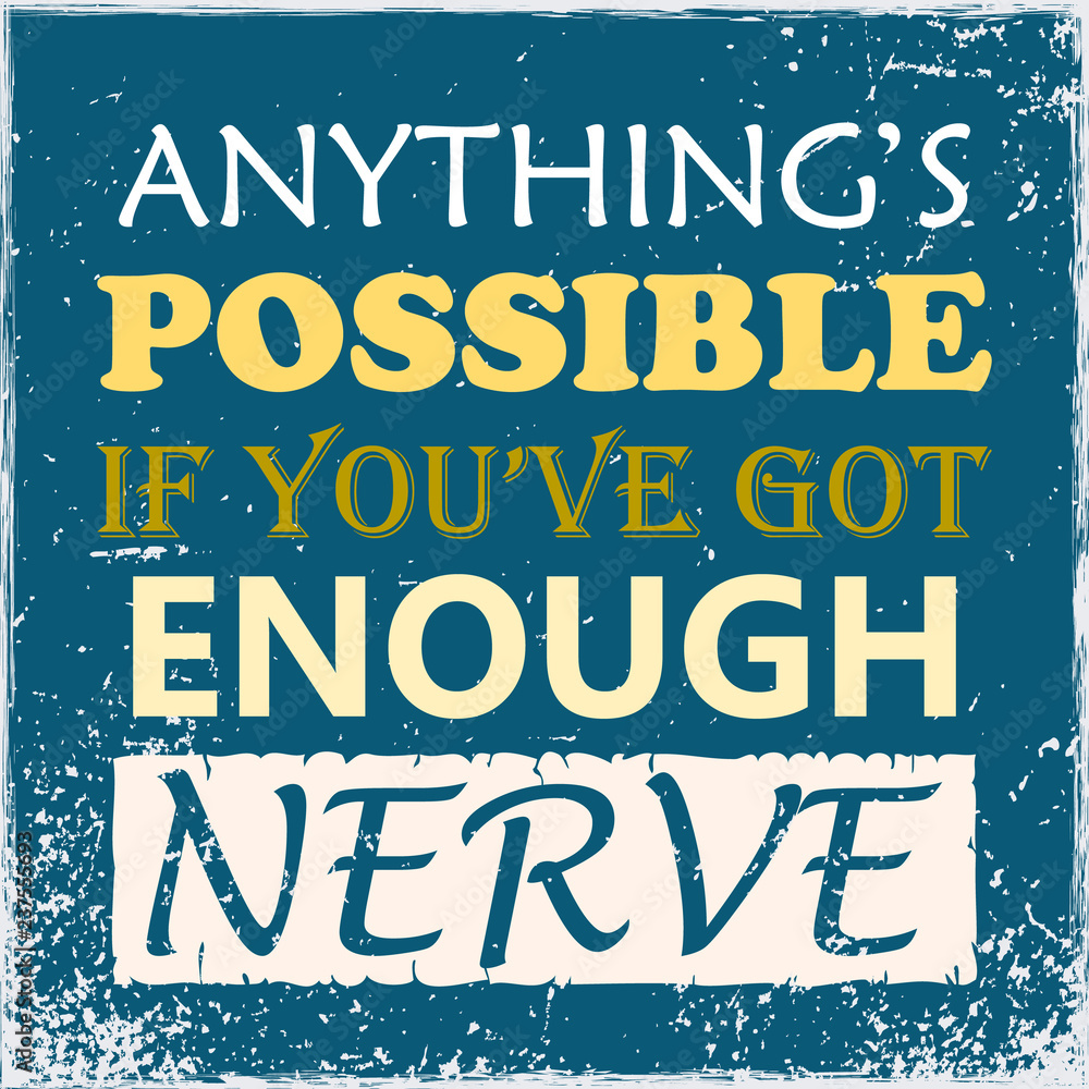 Inspiring motivation quote Anything is possible if you have got enough nerve Vector typography poster