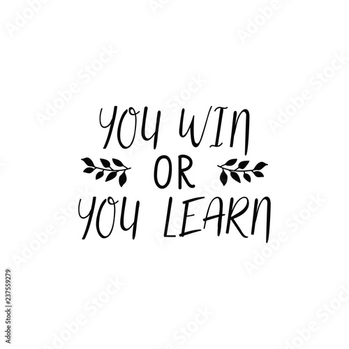 You win or you learn. lettering motivational quote. calligraphy vector illustration.