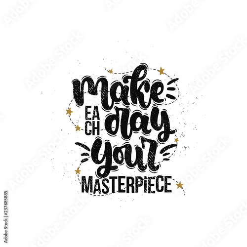Vector hand drawn illustration. Lettering phrases Make each day your masterpiece. Idea for poster, postcard.