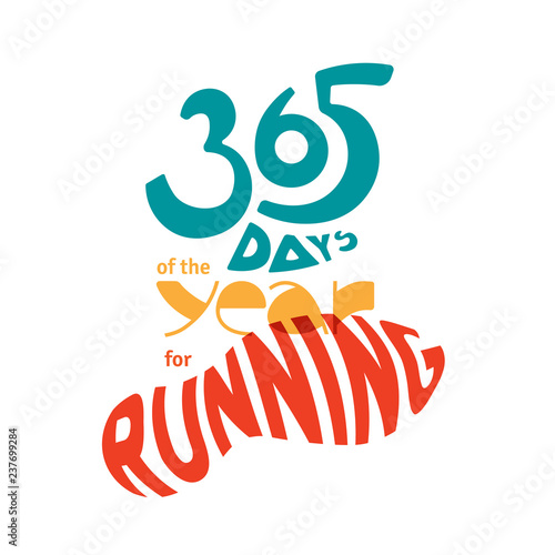 Lettering with phrase 365 days for running in the year. Running year round. Love to run. Winter, Spring, Summer, Autumn run. Motivating sports poster.