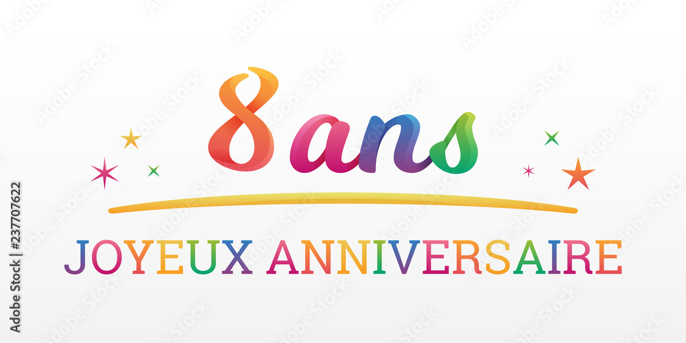 8 ans - Joyeux Anniversaire 8 ans - Joyeux Anniversaire