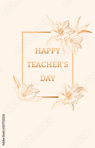 Happy teacher`s day. Frame with flower. Gold design. Vector illustration.