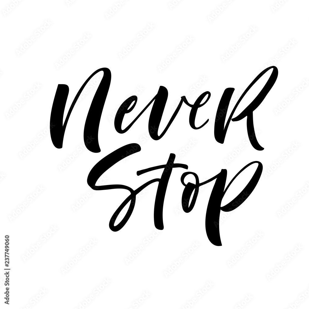 Never stop card. Hand drawn modern calligraphy. Vector ink illustration.