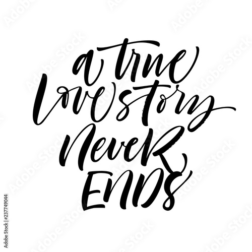 A true love story never ends card. Hand drawn modern calligraphy. Vector ink illustration.