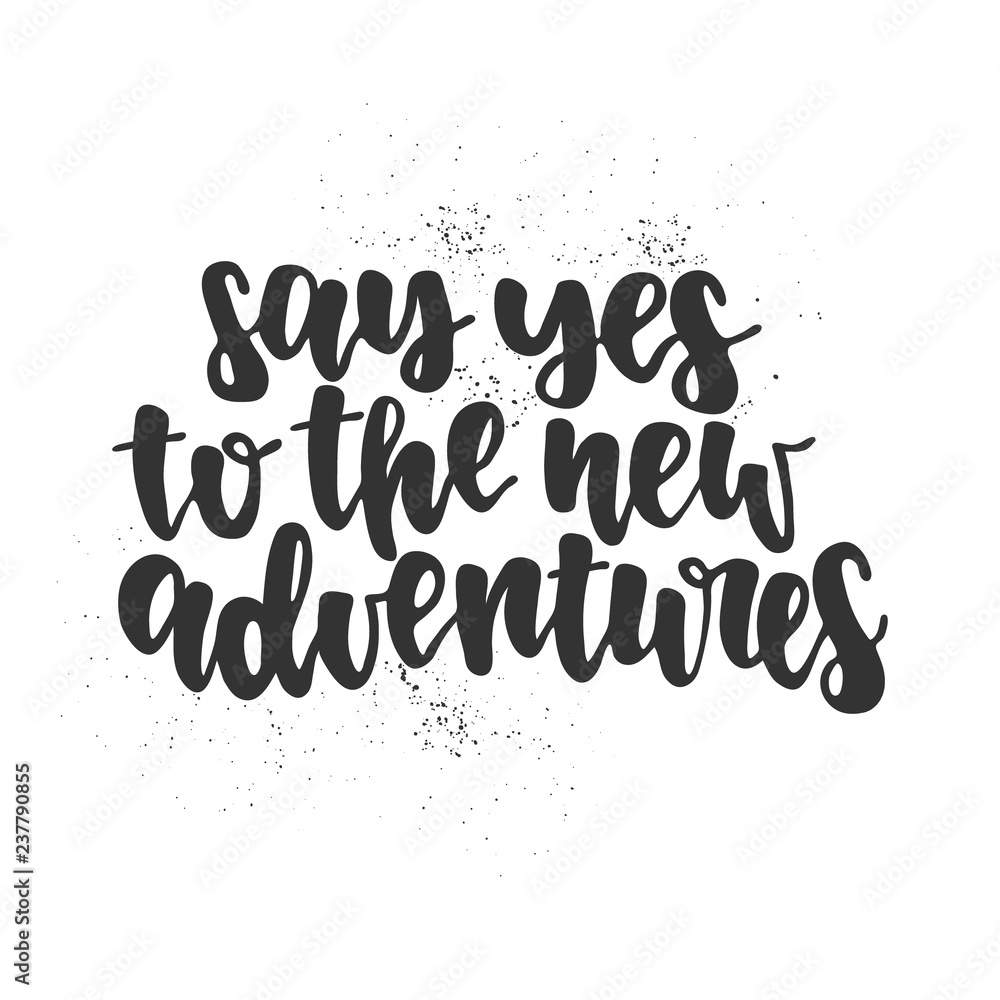 Fototapeta premium Hand drawn lettering quote - Say yes to the new adventures