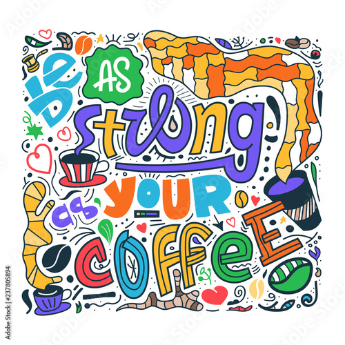 Hand drawn lettering quote be as strong as your coffee. Vector conceptual illustration - great for posters.