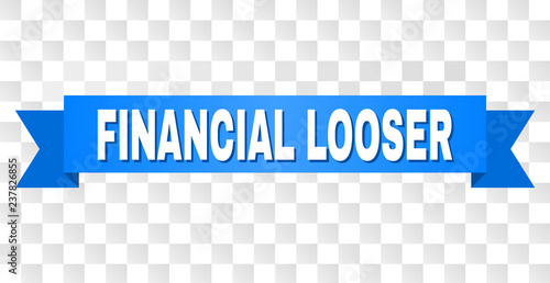 FINANCIAL LOOSER text on a ribbon. Designed with white caption and blue tape. Vector banner with FINANCIAL LOOSER tag on a transparent background.