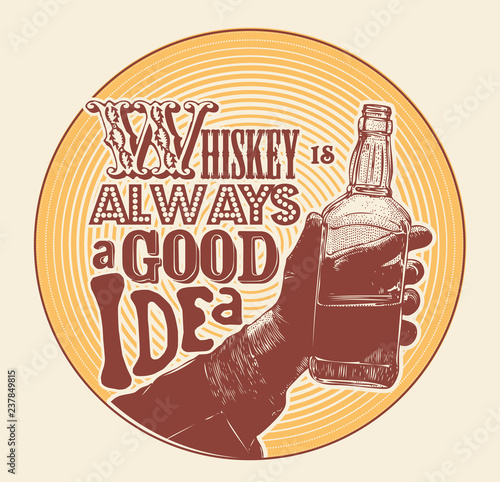 Design emblem Whiskey is always a good idea  with male hand holding bottle of whiskey. hand drawn design element. engraving style. vector illustration