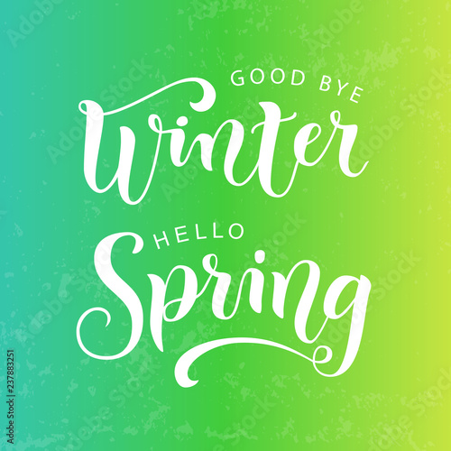 Modern calligraphy lettering of Good bye winter Hello spring in white on green yellow textured background for decoration, poster, banner, greeting card, sticker, postcard