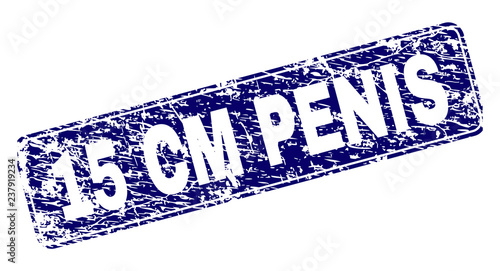 15 CM PENIS stamp seal print with grunge style. Seal shape is a rounded rectangle with frame. Blue vector rubber print of 15 CM PENIS label with dust style.