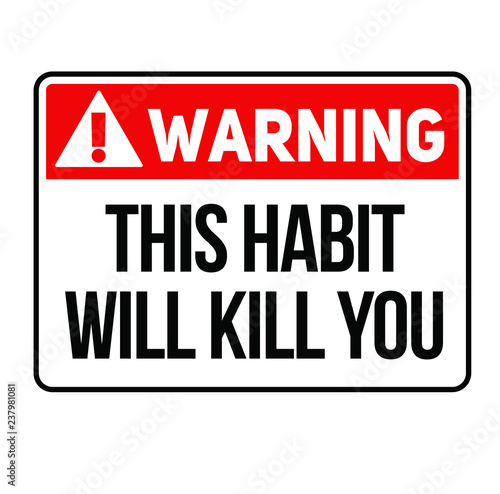 Warning this habit will kill you warning sign