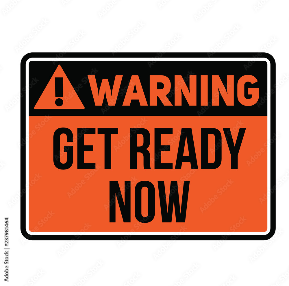 Fototapeta premium Warning get ready now warning sign