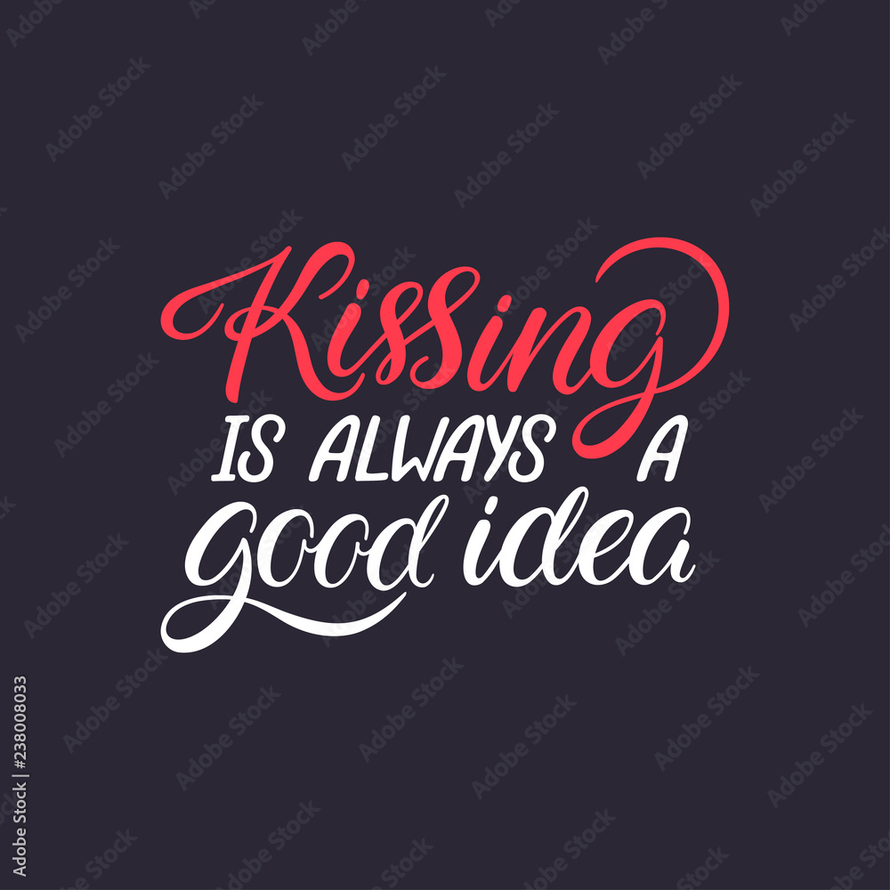 Kissing is always a good idea