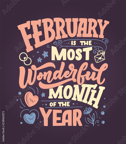February Inspirational quote. Typography for calendar or poster, invitation, greeting card or t-shirt. Vector lettering, calligraphy design.