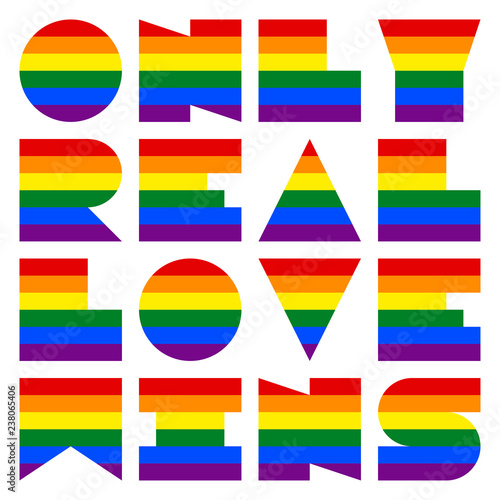 LGBT quote dedicated to love and life Only Real Love Wins. This phrase was created using the font depicting the rainbow flag for popularize and support the LGBT community in social media.