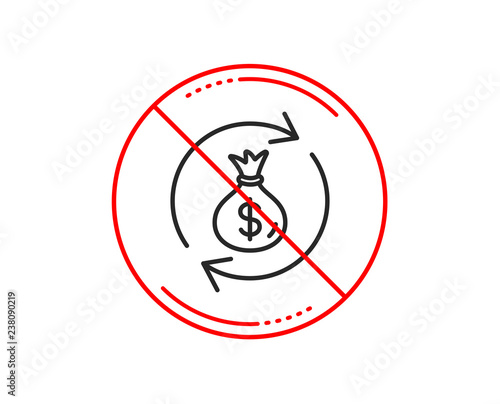 No or stop sign. Cash exchange line icon. Dollar money bag symbol. Money transfer sign. Caution prohibited ban stop symbol. No  icon design.  Vector