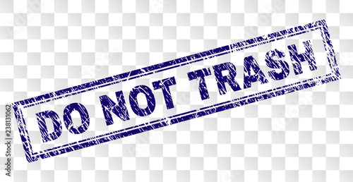 DO NOT TRASH stamp seal print with rubber print style and double framed rectangle shape. Stamp is placed on a transparent background. Blue vector rubber print of DO NOT TRASH tag with unclean texture.