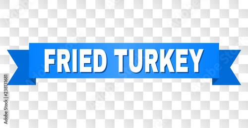 FRIED TURKEY text on a ribbon. Designed with white caption and blue stripe. Vector banner with FRIED TURKEY tag on a transparent background.