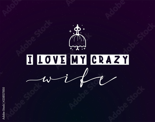 I love my crazy wife. Slogan about love heart of hands, suitable as a Valentine's Day postcard and template t shirt
