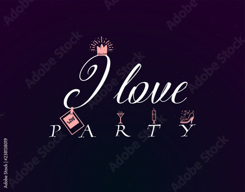 I love Party. Slogan about love, suitable as a Valentine's Day postcard and template t shirt