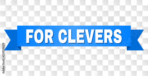 FOR CLEVERS text on a ribbon. Designed with white title and blue stripe. Vector banner with FOR CLEVERS tag on a transparent background.
