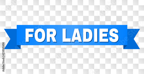 FOR LADIES text on a ribbon. Designed with white title and blue tape. Vector banner with FOR LADIES tag on a transparent background.
