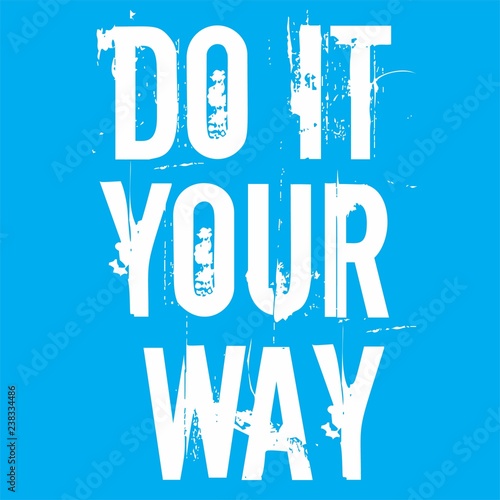 Do It Your Way Motivational Vector Poster. Inspirational quote for cover, banner, print or your art works.