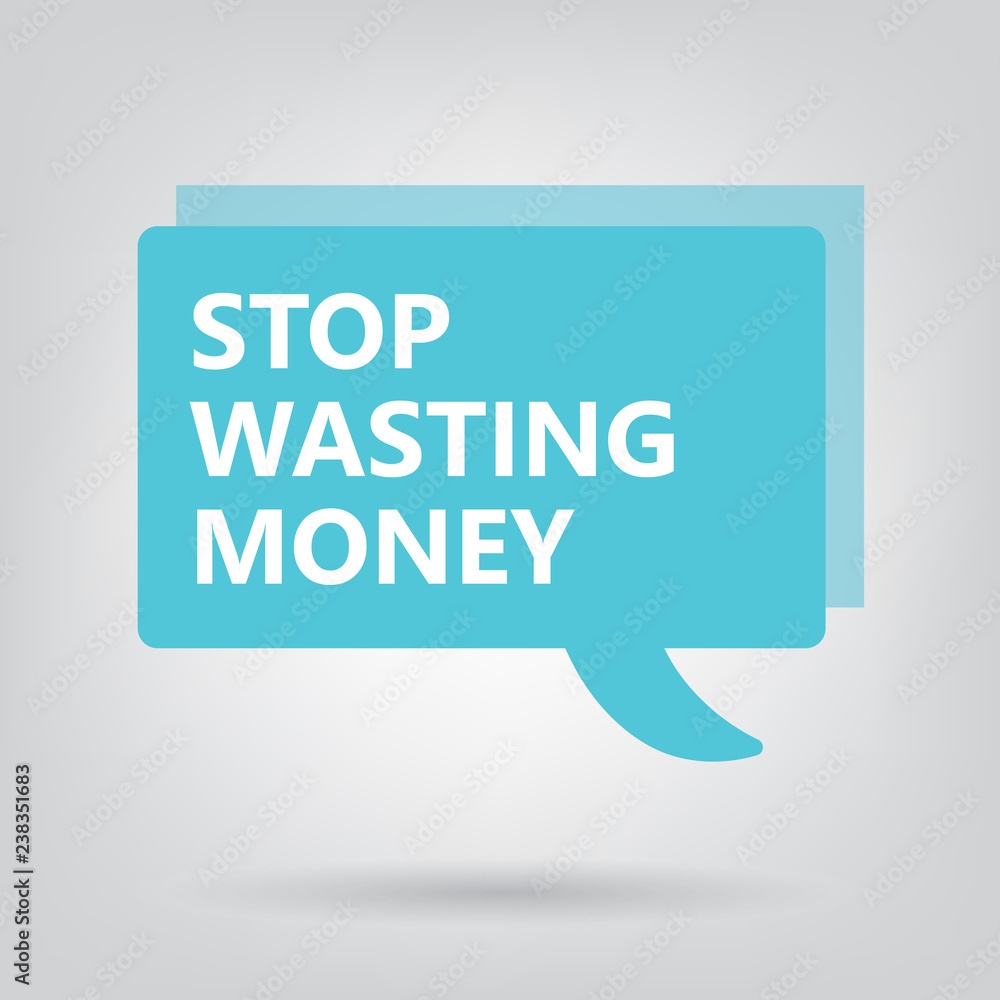 stop wasting money written on a speech bubble- vector illustration stop wasting money written on a speech bubble- vector illustration