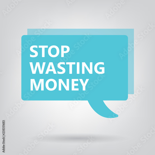 stop wasting money written on a speech bubble- vector illustration