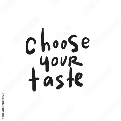Choose your taste. Funny quote for cafe, restaurant promotion. Hand written lettering. Vector