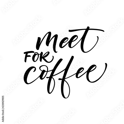Meet for coffee card. Hand drawn brush style modern calligraphy. Vector illustration of handwritten lettering.