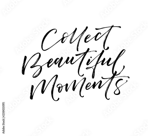 Collect beautiful moment card. Hand drawn brush style modern calligraphy. Vector illustration of handwritten lettering.