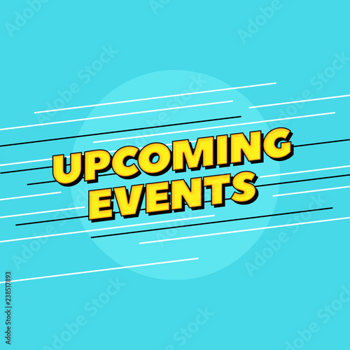 Upcoming events vector text. Pop style typography design for printed poster headline or website banner.