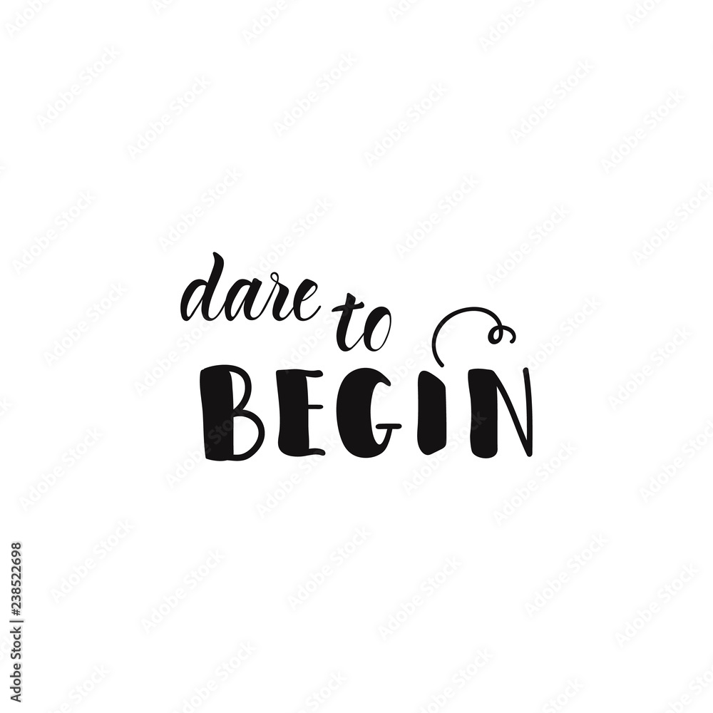 Dare to begin. lettering motivational quote. Modern brush calligraphy. Dare to begin. lettering motivational quote. Modern brush calligraphy.