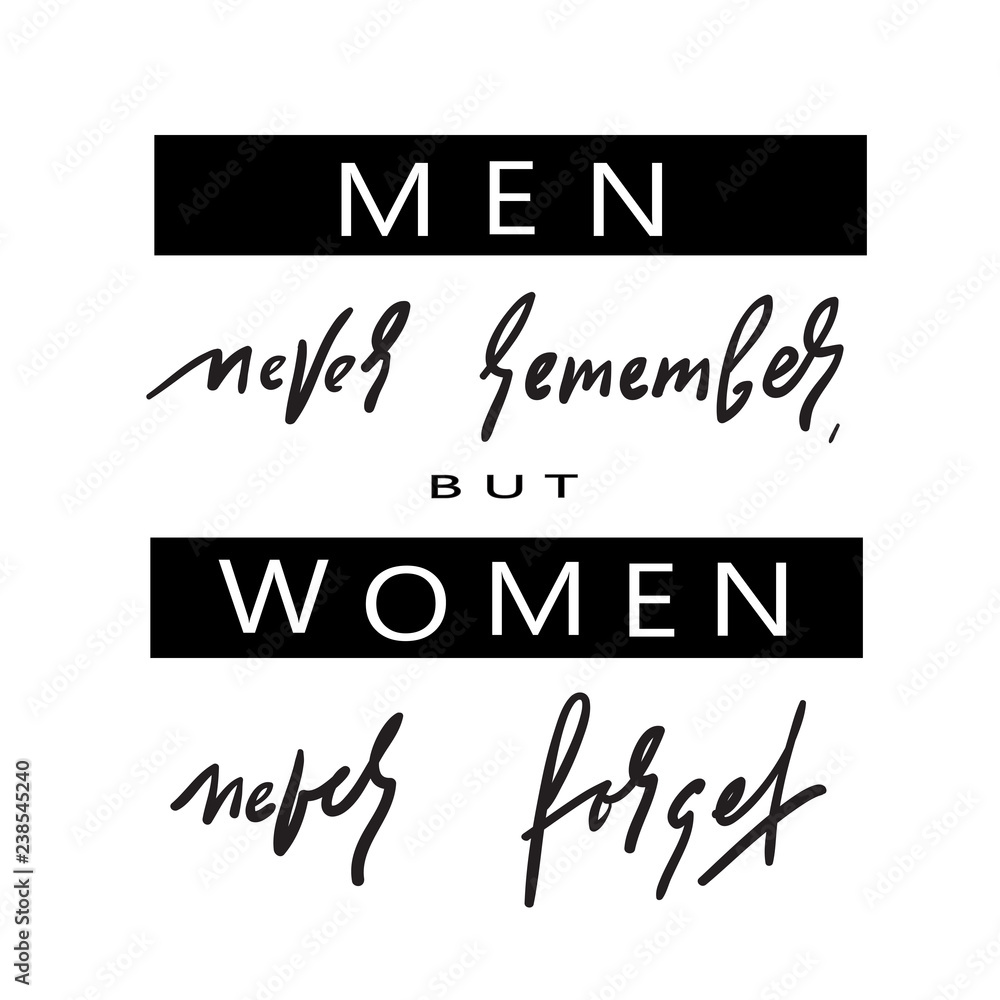 Men never remember - simple inspire and motivational quote. Hand drawn beautiful lettering. Print for inspirational poster, t-shirt, bag, cups, card, flyer, sticker, badge. Elegant calligraphy sign