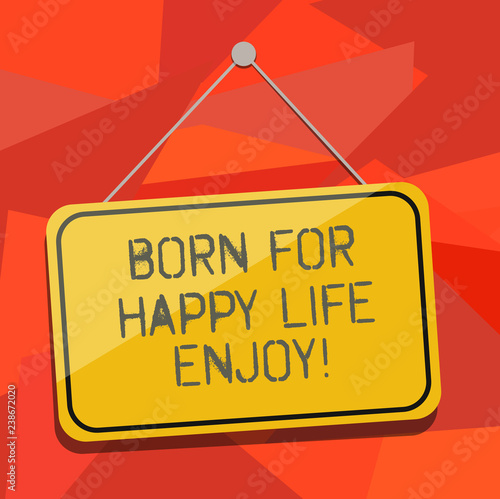 Word writing text Born For Happy Life Enjoy. Business concept for Newborn baby happiness enjoying lifestyle Blank Hanging Color Door Window Signage with Reflection String and Tack