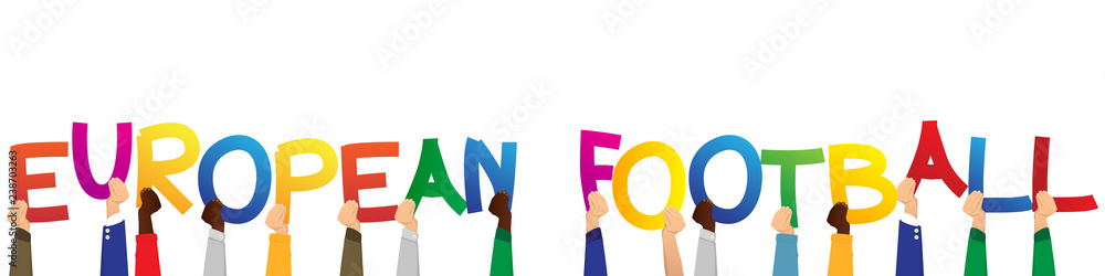 Diverse hands holding letters of the alphabet created the words European Football. Vector illustration. Diverse hands holding letters of the alphabet created the words European Football. Vector illustration.