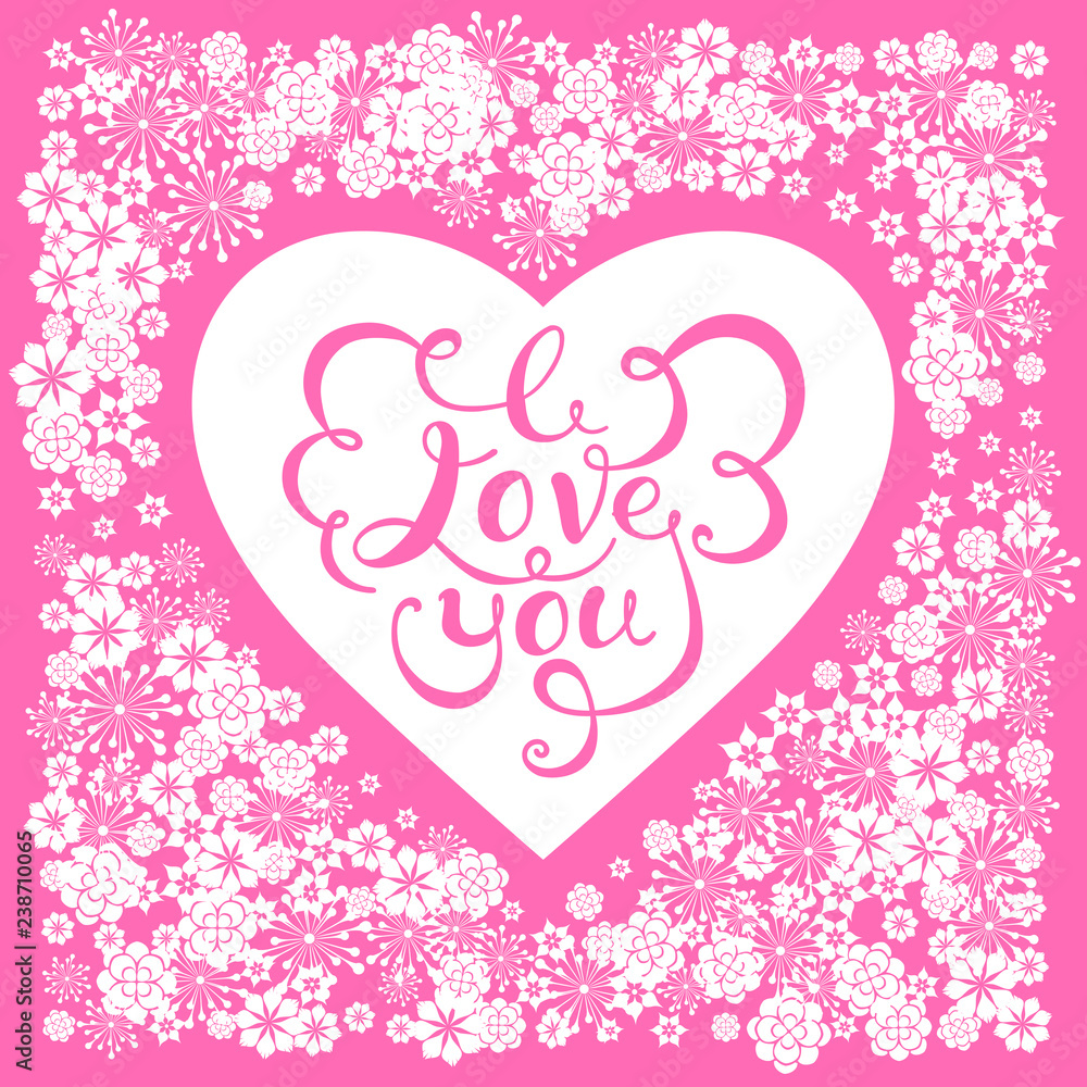 Valentines Day greeting card flowers with and handdrawn lettering. Heart shape frame. I love you. Pink vector background