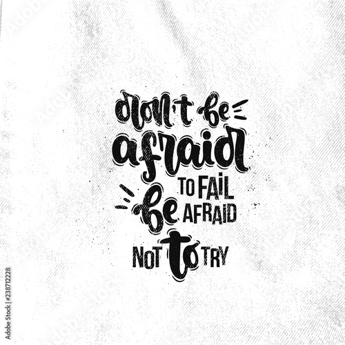Vector hand drawn illustration. Lettering phrases Don't be afraid be to fail afraid not to try. Idea for poster, postcard.