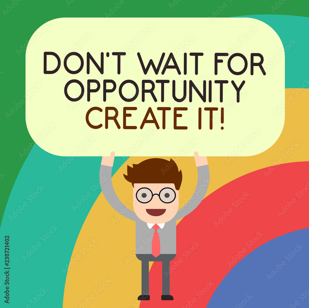 Handwriting text writing Don T Wait For Opportunity Create It. Concept meaning Make your own chances Inspirational Man Standing Holding Above his Head Blank Rectangular Colored Board