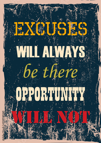 Inspirational motivation quote Excuses Will Always Be There Opportunity Will Not Vector poster design