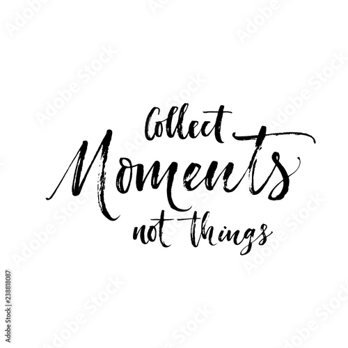 Collect moments not things phrase. Hand drawn brush style modern calligraphy. Vector illustration of handwritten lettering.