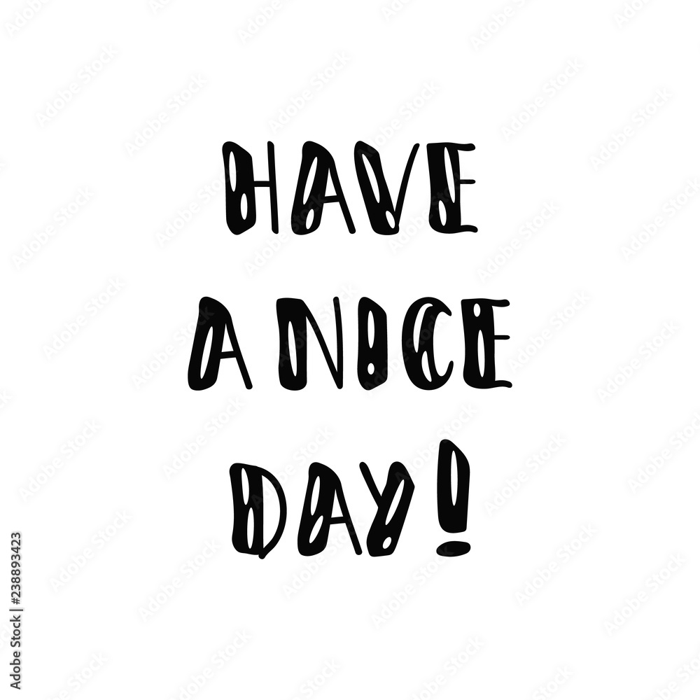 Have a nice day. for social media content. lettering motivational quote Have a nice day. for social media content. lettering motivational quote