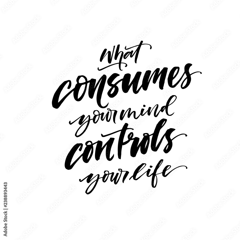 What consumes your mind controls your life card. Modern vector brush calligraphy. Ink illustration with hand-drawn lettering. 