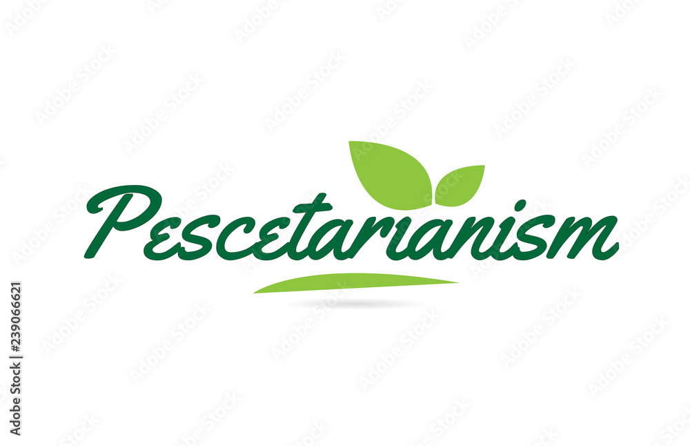 green leaf Pescetarianism hand written word text for typography logo design green leaf Pescetarianism hand written word text for typography logo design