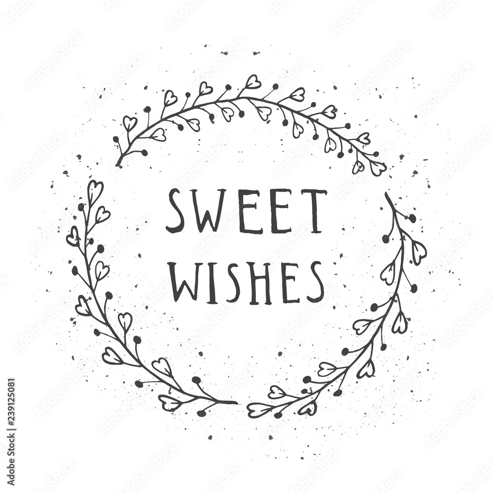 Fototapeta premium Vector hand drawn illustration of text SWEET WISHES and floral round frame with grunge ink texture.