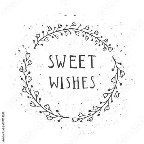 Vector hand drawn illustration of text SWEET WISHES and floral round frame with grunge ink texture.