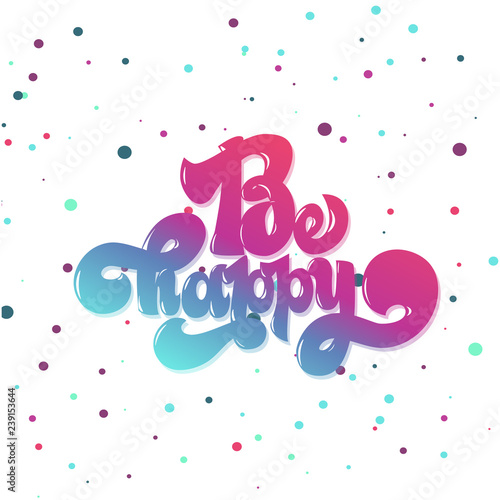 Be happy greating card hand lettering text, brush ink calligraphy, vector type design.